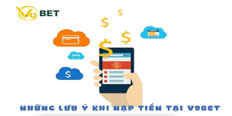 Lưu ý quan trọng cho hội viên khi tiến hành nạp tiền V9BET